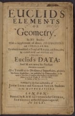 Euclid's Elements of geometry : in XV. books, with a supplement of divers propositions and corollaries. To which is added, a treatise of regular solids, by Campane and Flussas. Likewise Euclid's data and Marinus his preface thereunto annexed. Also a treatise of the divisions of superficies, ascribed to Machomet Bagdedine, but published by Commandine, at the request of John Dee of London, whose preface to the said treatise declares it to be the worke of Euclide, the author of these Elements / published by the care and industry of John Leeke and George Serle, students in the mathematicks | printed, by R. & W. Leybourn, for George Sawbridge at the Bible upon Ludgate-hill | MDCLXI. [1661]