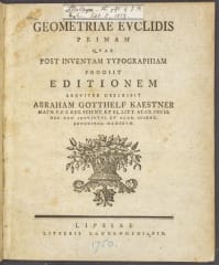 Kaestner, Abraham Gotthelf, 1719-1800. Geometriae Euclidis primam quae post inventam typographiam prodiit editionem / breviter describit Abraham Gotthelf Kaestner ...